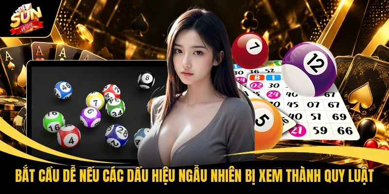 Bắt cầu dễ nếu các dấu hiệu ngẫu nhiên bị xem thành quy luật