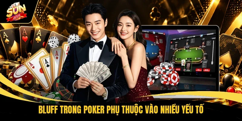 Bluff trong Poker phụ thuộc vào nhiều yếu tố