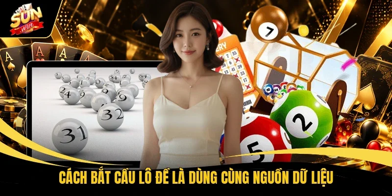 Cách bắt cầu lô đề là dùng cùng nguồn dữ liệu