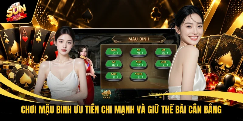 Chơi Mậu Binh ưu tiên chi mạnh và giữ thế bài cân bằng