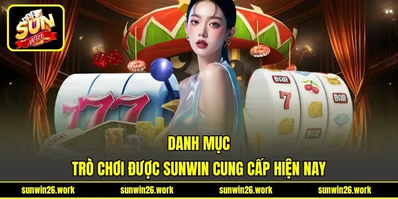 Danh mục trò chơi được Sunwin cung cấp hiện nay