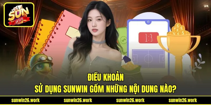 Điều khoản sử dụng Sunwin gồm những nội dung nào?
