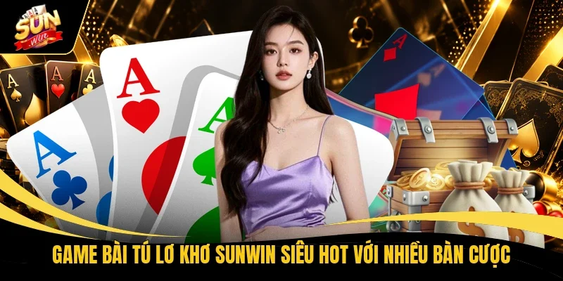 Game Bài Tú Lơ Khơ Sunwin - Hấp Dẫn Qua Từng Ván Đấu 1 Game bài Tú lơ khơ Sunwin siêu hot với nhiều bàn cược