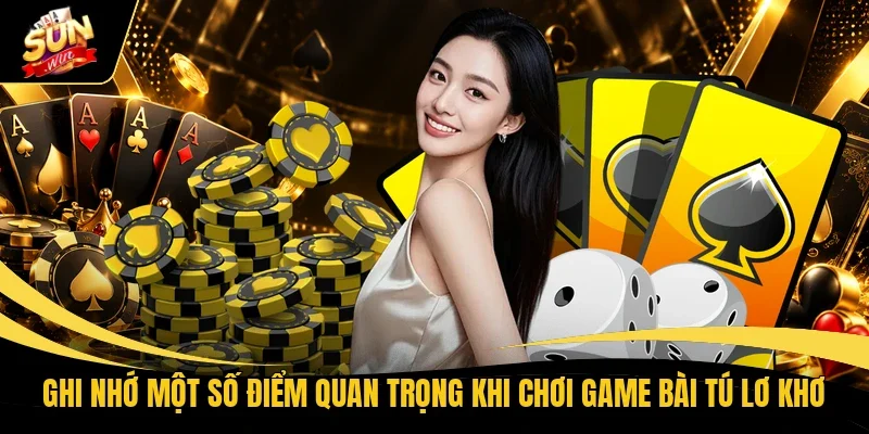 Game Bài Tú Lơ Khơ Sunwin - Hấp Dẫn Qua Từng Ván Đấu 2 Ghi nhớ một số điểm quan trọng khi chơi game bài Tú lơ khơ