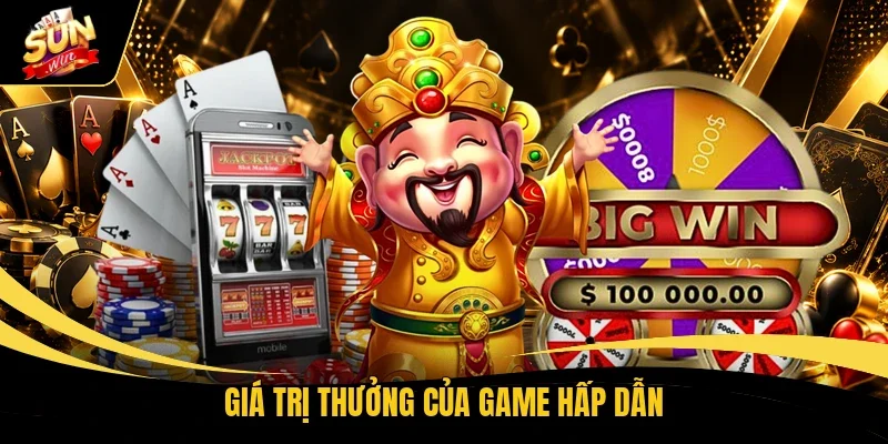 Nổ Hũ Thần Tài - Săn Thỏi Vàng, Đón Thưởng Khủng 2 Giá trị thưởng của game hấp dẫn