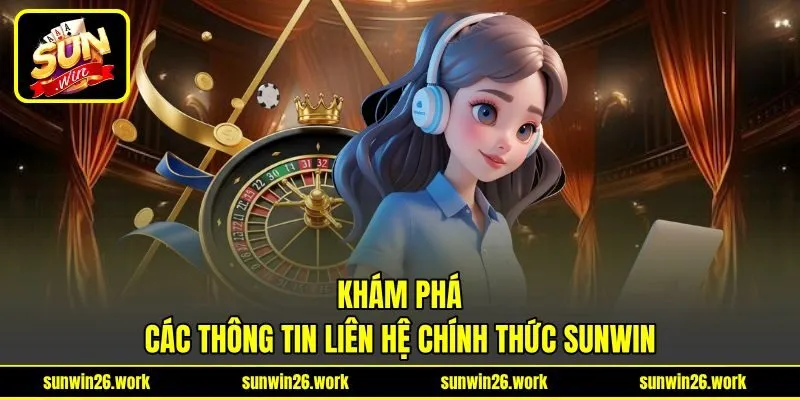 Khám phá các thông tin liên hệ chính thức Sunwin Khám phá các thông tin liên hệ chính thức Sunwin