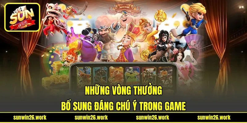 Những vòng thưởng bổ sung đáng chú ý trong game