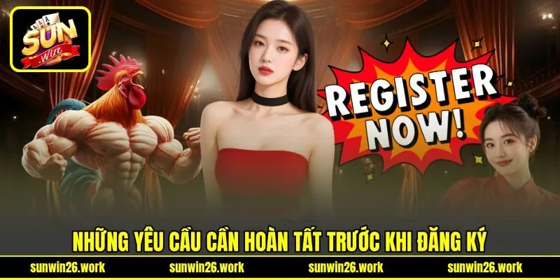 Những yêu cầu cần hoàn tất trước khi đăng ký Những yêu cầu cần hoàn tất trước khi đăng ký