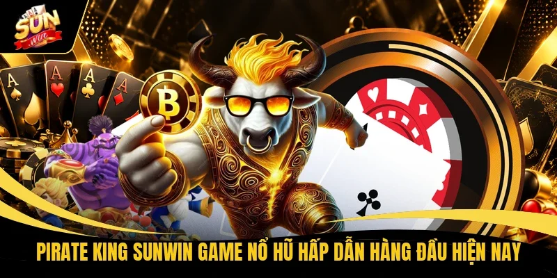 Pirate King Sunwin - Săn Kho Báu, Chinh Phục Biển Cả 1 Pirate King Sunwin game nổ hũ hấp dẫn hàng đầu hiện nay