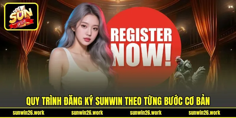Quy trình đăng ký Sunwin theo từng bước cơ bản Quy trình đăng ký Sunwin theo từng bước cơ bản