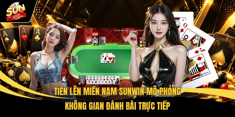 Tiến Lên Miền Nam Sunwin | Chinh Phục Những Ván Bài Gay Cấn 1 Tiến Lên Miền Nam Sunwin mô phỏng không gian đánh bài trực tiếp