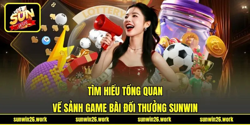 Tìm hiểu tổng quan về sảnh game bài đổi thưởng Sunwin Tìm hiểu tổng quan về sảnh game bài đổi thưởng Sunwin