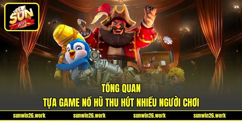 Tổng quan tựa game nổ hũ thu hút nhiều người chơi